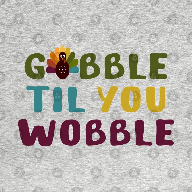 Thanksgiving Gobble Til You Wobble by jorinde winter designs